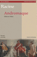 Andromaque (Version Int?grale): Version Annot?e: Biographie de l'Auteur Et Contexte Historique de l'Oeuvre - Les Oeuvres Classiques - Trag?die - 1667 - Oeuvres Th??trales, Collection Classiques Lyc?e