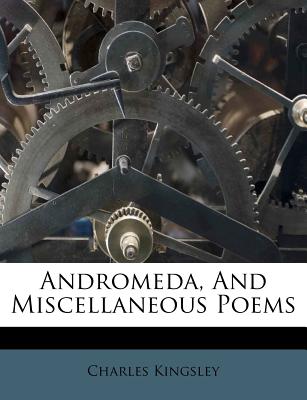 Andromeda, and Miscellaneous Poems - Kingsley, Charles