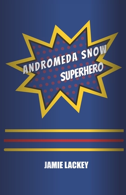 Andromeda Snow, Superhero - Lackey, Jamie