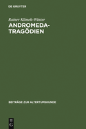 Andromedatragodien: Sophokles - Euripides - Livius - Andronikus Ennius - Accius. Text, Einleitung Und Kommentar