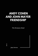 Andy Cohen and John Mayer Friendship: The Bromance Bond