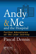 Andy & Me and the Hospital: Further Adventures on the Lean Journey