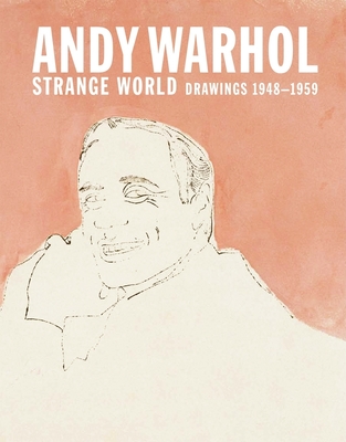 Andy Warhol: Strange World: Drawings 1948-1959 - Warhol, Andy, and Alden, Todd (Text by)