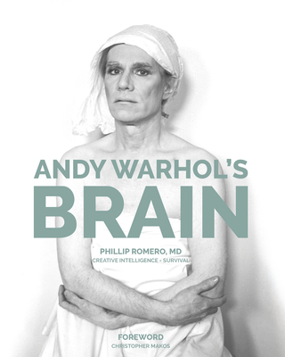 Andy Warhol's Brain: Creative Intelligence for Survival - Romero, Phillip, and Makos, Christopher (Foreword by)