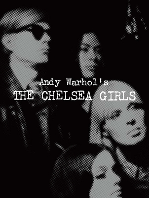 Andy Warhol's The Chelsea Girls - Huxley, Geralyn (Editor), and Pierce, Greg, and Roy, Raj (Foreword by)