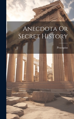 Anecdota Or Secret History - Procopius (Creator)