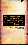 Anecdota Oxoniensia: A Collation with the Ancient Armenian Versions of the Greek Text of ... (Large Print Edition) - Conybeare, Frederick Cornwallis