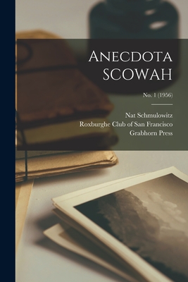 Anecdota SCOWAH; no. 1 (1956) - Schmulowitz, Nat 1889-1966, and Roxburghe Club of San Francisco (Creator), and Grabhorn Press (Creator)