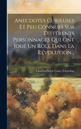 Anecdotes Curieuses Et Peu Connues Sur Differents Personnages Qui Ont Joue Un Role Dans La Revolution...