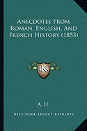 Anecdotes From Roman, English, And French History (1853)