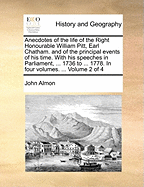 Anecdotes of the Life of the Right Honourable William Pitt, Earl Chatham: And of the Principle Events of His Time; With His Speeches in Parliament, from the Year 1736 to the Year 1778. in Three Volumes, Volume 2