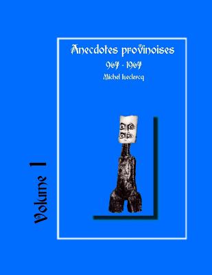 Anecdotes Provinoises, Volume 1: Provin-En-Carembault: 1000 ANS D'Histoire(s) a Partir de Documents Anciens - LeClercq, Michel