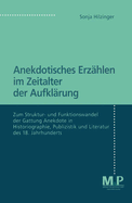 Anekdotisches Erzhlen Im Zeitalter Der Aufklrung: Zum Struktur- Und Funktionswandel Der Gattung Anekdote in Historiographie, Publizistik Und Literatur Des 18. Jahrhunderts