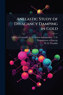 Anelastic Study of Divacancy Damping in Gold