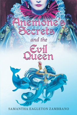 Anemone's Secrets and the Evil Queen - Eagleton Zambrano, Samantha