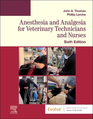 Anesthesia and Analgesia for Veterinary Technicians and Nurses - Thomas, John, DVM, and Lerche, Phillip, PhD