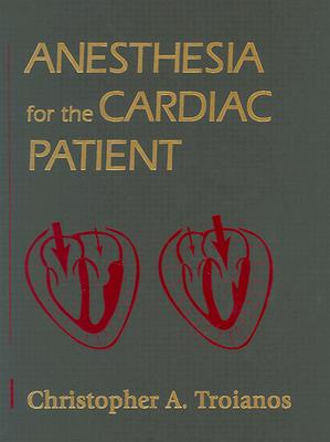 Anesthesia for the Cardiac Patient - Troianos, Christopher A, MD.