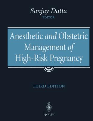 Anesthetic and Obstetric Management of High-Risk Pregnancy - Datta, Sanjay (Editor)