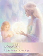 Anglika  la rencontre de son ange: imagination, ange, crativit, amour de soi, amour du coeur, licorne