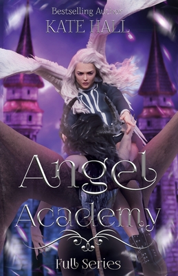 Angel Academy: Full Series - Hall, Kate