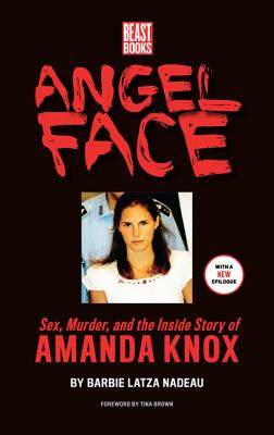 Angel Face: The True Story of Student Killer Amanda Knox - Latza Nadeau, Barbie