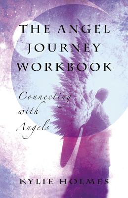 Angel Journey Workbook, The - Connecting with angels - Holmes, Kylie