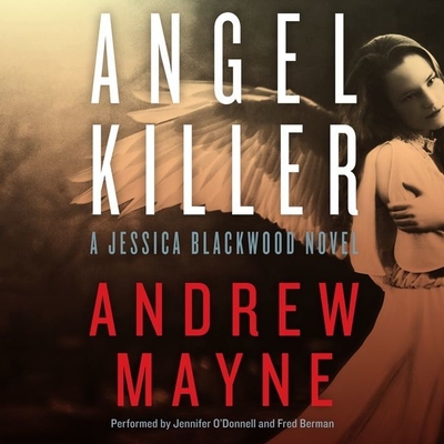 Angel Killer: A Jessica Blackwood Novel - Mayne, Andrew, and O'Donnell, Jennifer (Read by), and Berman, Fred (Read by)