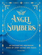 Angel Numbers: An Enchanting Spell Book of Spirit Guides and Magic