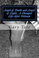 Angel of Death and Angel of Light a Changed Life After Vietnam: A Life Changed