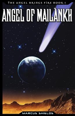 Angel of Mailankh: Book 1 of The Angel Brings Fire - Shields, Marcus B