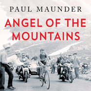 Angel of the Mountains: The Curious Life of Charly Gaul, Cycling's Forgotten Superstar