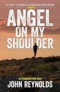 Angel On My Shoulder: My Journey To Becoming An Ultramarathon Record-Breaker