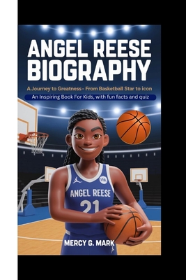 Angel Reese Biography: A journey to greatness - From Basketball Star To Icon (An Inspiring Book For Kids, with fun facts and quiz) - G Mark, Mercy