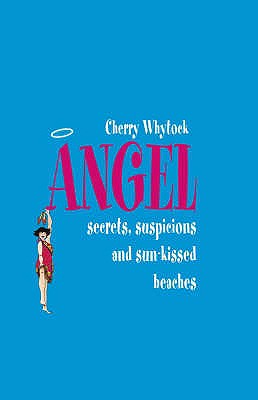 Angel: Secrets, Suspicions and Sun-Kissed Beaches - Whytock, Cherry