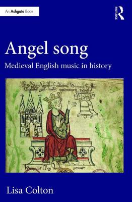 Angel Song: Medieval English Music in History - Colton, Lisa