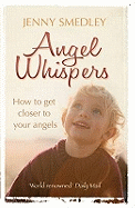 Angel Whispers: Getting Closer to Your Angels
