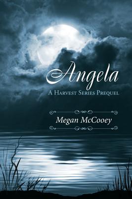 Angela: A Harvest Series Prequel - Latulipe, Laura (Editor), and McCooey, Megan