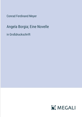 Angela Borgia; Eine Novelle: in Gro?druckschrift - Meyer, Conrad Ferdinand