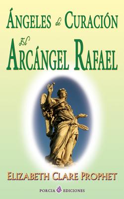 Angeles de Curacion. El Arcangel Rafael - Prophet, Elizabeth Clare