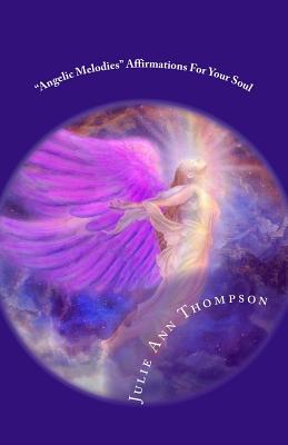 "Angelic Melodies": Affirmations For Your Soul - Morrison, Diana (Editor), and Thompson, Julie Ann