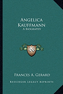 Angelica Kauffmann: A Biography