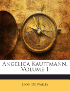 Angelica Kauffmann, Volume 1