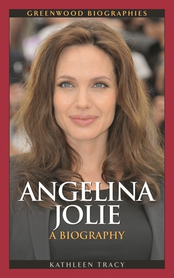 Angelina Jolie: A Biography - Tracy, Kathleen