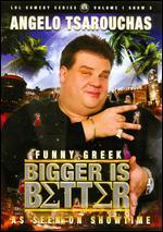 Angelo Tsarouchas: Bigger Is Better