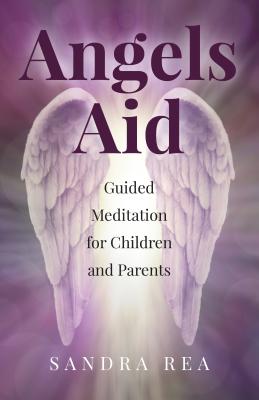 Angels Aid - Guided Meditation for Children and Parents - Rea, Sandra