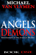Angels and Demons: Encounters in the Unseen Realm
