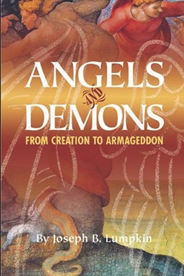Angels and Demons: From Creation To Armageddon - Lumpkin, Joseph B
