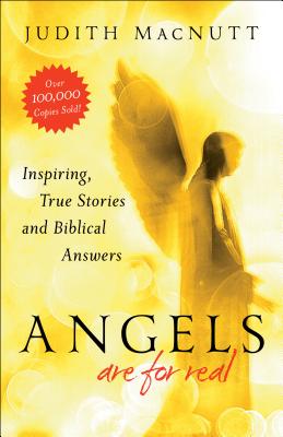 Angels Are for Real: Inspiring, True Stories and Biblical Answers - Macnutt Judith M a, and Macnutt, Francis (Foreword by)