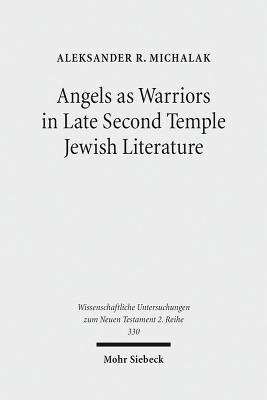 Angels as Warriors in Late Second Temple Jewish Literature - Michalak, Aleksander R