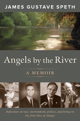 Angels by the River: A Memoir - Speth, James Gustave, Professor